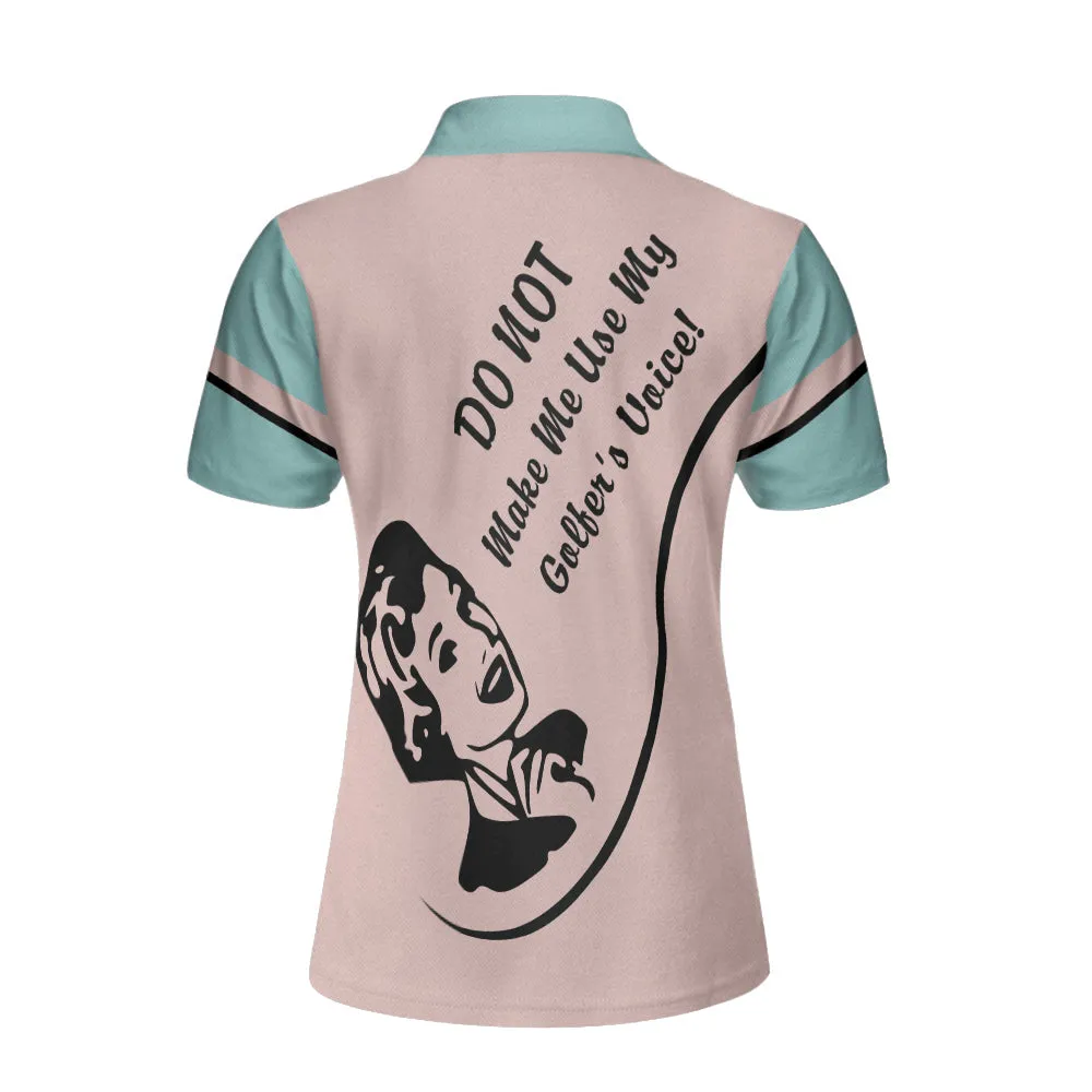 Do Not Make Me Use My Golfer's Voice Golf Women Polo Shirt, Gift for Girl Love Golf