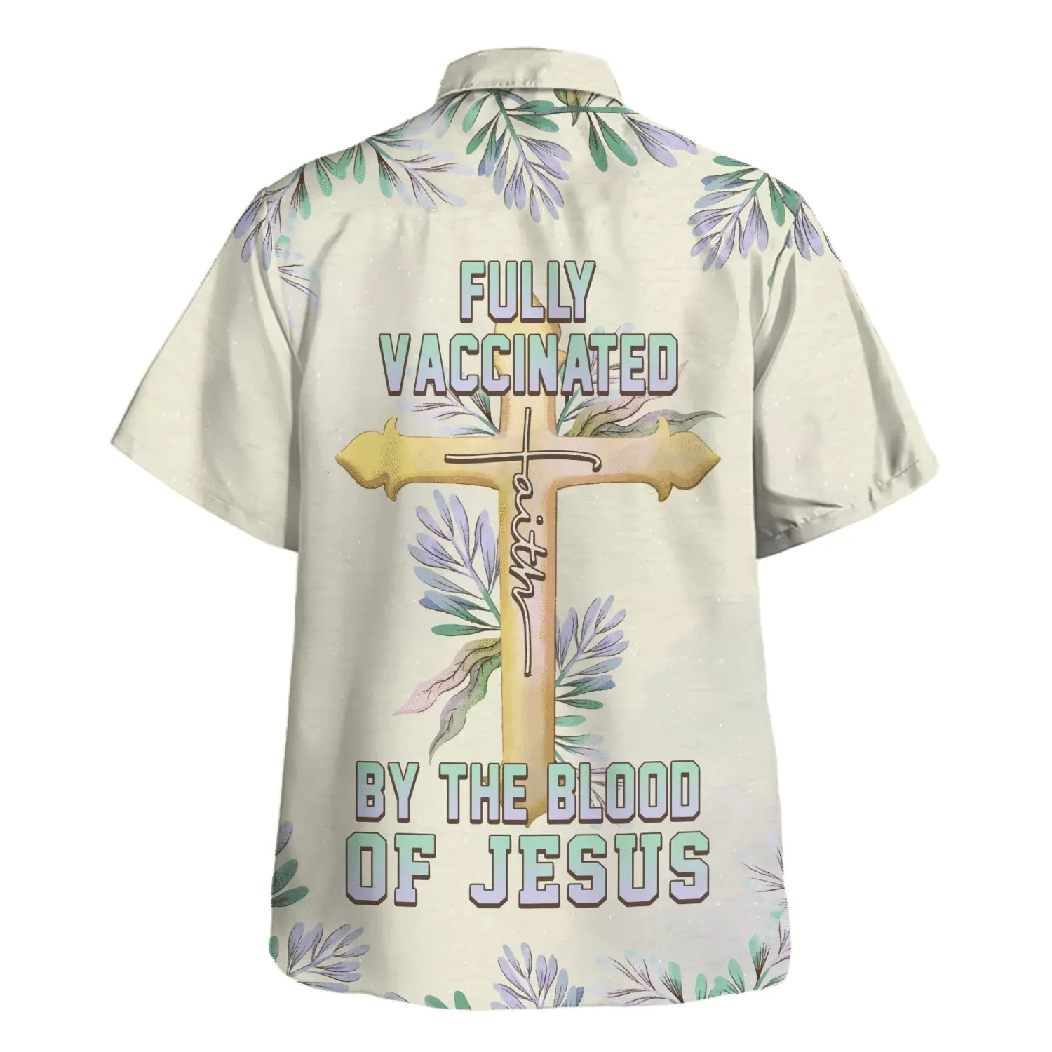 Fully Vaccinated By The Blood Of Jesus Cross Hawaiian Shirt - Best Hawaiian Shirts - Christian Hawaiian Shirt