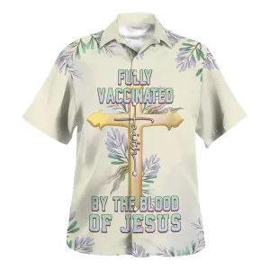 Fully Vaccinated By The Blood Of Jesus Cross Hawaiian Shirt - Best Hawaiian Shirts - Christian Hawaiian Shirt