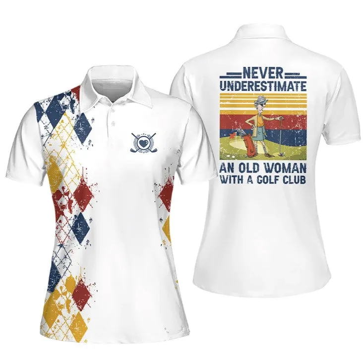 Golf Polo Shirt For Woman Love Golf, Never Underestimate An Old Woman With A Gold Club