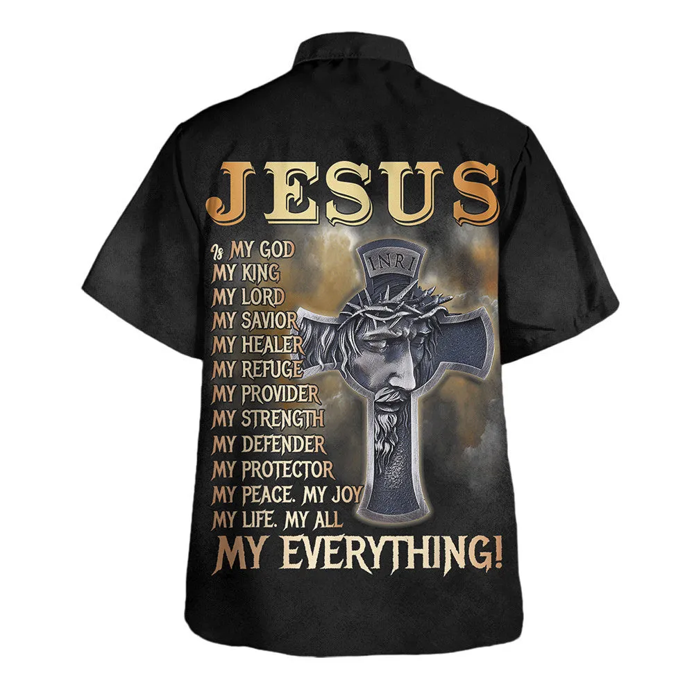 Jesus Is My God My King My Lord My Everything Faith Christian Cross Hawaiian Shirt - Christian Hawaiian Shirt - Religious Hawaiian Shirts